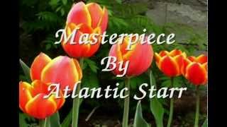 Masterpiece By Atlantic Starr With Lyrics [upl. by Leirbaj]