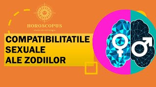 COMPATIBILITATEA SEXUALA A ZODIILOR  CELE MAI COMPATIBILE SEMNE ZODIACALE  HOROSCOPUS [upl. by Naux]