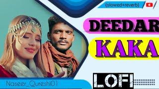 DEEDAR  SLOWEDREVERB  KAKA  PUNJABI SONG  TERA DEEDAR BINA  LOFI SONG  NASEER QURESHI 01 [upl. by Eigna]