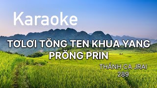 KARAOKE THÁNH CA JRAI 289  TƠLƠI TŎNG TEN KHUA YANG PRŎNG PRIN [upl. by Atilahs]