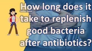 How long does it take to replenish good bacteria after antibiotics   Health FAQs [upl. by Melville]