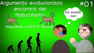 El Argumento Evolucionista En contra del NaturalismoContra el Ateísmo 01 [upl. by Tarrsus]