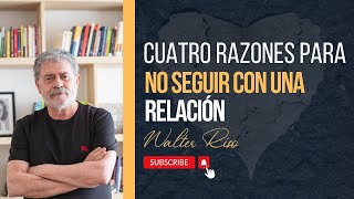 Cuatro razones para no seguir con una relación  Walter Riso [upl. by Drahser976]