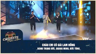 Chào Em Cô Gái Lam Hồng NSND Trung Đức Quang Minh Đức Tùng  Cassette Hoài Niệm [upl. by Atnomed]