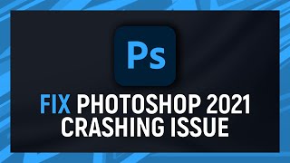 How to fix Adobe Photoshop 2021 Crashing Issue [upl. by Blanc]