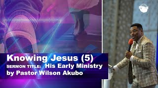 Knowing Jesus 5 SERMON TITLEHis Early Ministry by Pastor Wilson Akubo 2ND SERVICE  17032024 [upl. by Ling418]