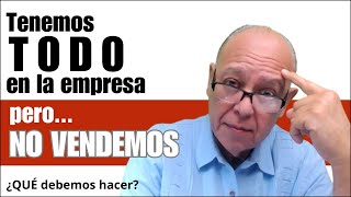 Tenemos ¡TODO en la empresa pero NO VENDEMOS ¿Qué se puede hacer [upl. by Downall]