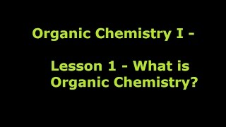 Organic Chemistry 1  Lesson 1  What is Organic Chemistry [upl. by Latisha]