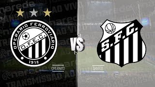 OPERÁRIO PR X SANTOS AO VIVO HOJE DIRETO DO GERMANO KRÜGER  BRASILEIRÃO SÉRIE B 2024 [upl. by Lynnette593]