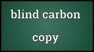 Blind carbon copy Meaning [upl. by Granlund]