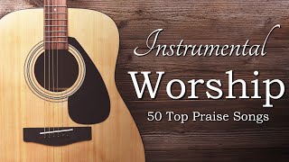 Instrumental Praise and Worship  50 Top Worship Songs [upl. by Livingston233]