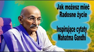 Przemień swoje myśli w radosne życie Cytaty Mahatma Gandhiego dla rozwoju duchowego [upl. by Belle]