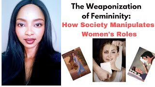 The Weaponization of Femininity How Society Manipulates Womens Roles [upl. by Ahtram969]