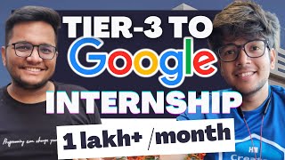 Tier 3 to Google Internship  1 Lakh per month Stipend  Winter Internship at Google [upl. by Nage]