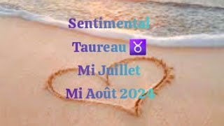 Sentimental Taureau ♉️ du 15 juillet au 15 août 2024 💞 [upl. by Berkin363]