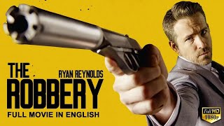 THE ROBBERY  Ryan Reynolds In Hollywood English Movie  Blockbuster Heist Action English Full Movie [upl. by Ahsier761]