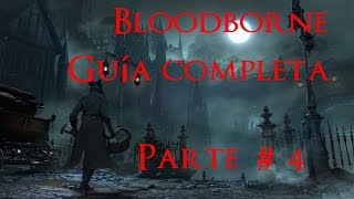 Bloodborne GUIA COMPLETA PARTE 4 Jefe Bestia sedienta de sangre [upl. by Omolhs]