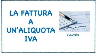 Calcolo fattura a unaliquota IVA  1a Lezione lezione per studenti [upl. by Allayne]