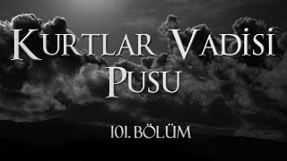 Kurtlar Vadisi Pusu 101 Bölüm [upl. by Mahau]