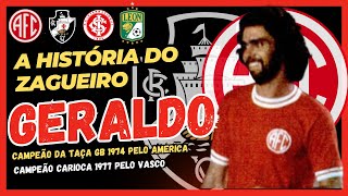 A HISTÓRIA DO ZAGUEIRO quotGERALDOquot CAMPEÃO PELO AMERICA EM 74 E VASCO DA GAMA EM 77 [upl. by Yedrahs]