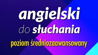 Efektywny trening w zakresie słuchania mówionego języka angielskiego  poziom średniozaawansowany [upl. by Zenobia934]