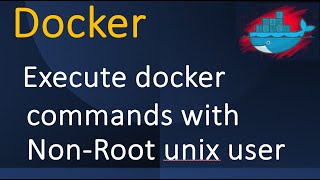 Docker  Execute docker commands with NonRoot unix user [upl. by Knipe229]