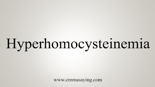 How To Say Hyperhomocysteinemia [upl. by Nobel]