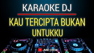 Karaoke Kau Tercipta Bukan Untukku  Ratih Purwasih Dj Remix Slow [upl. by Else]