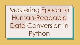 Mastering Epoch to HumanReadable Date Conversion in Python [upl. by Sissy]