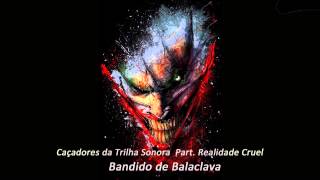 CTS Part Realidade Cruel Bandido de Balaclava [upl. by Ajuna456]