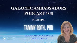 69 Galactic Ambassadors Podcast ft Tammy Roth PhD [upl. by Ettari]