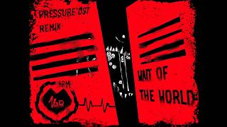 PRESSURE OST  WAIT OF THE WORLD PIX REMIX [upl. by Salisbury]