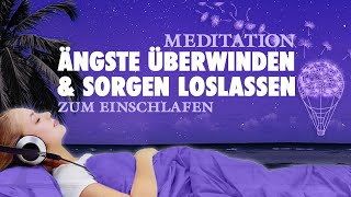 Sanft einschlafen Ängste überwinden und Sorgen loslassen – Geführte Meditation [upl. by Ennahoj567]