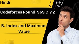 B Index and Maximum Value in Hindi  Codeforces Round 969 Div 2  Geekstocode [upl. by Aridnere864]