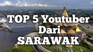 Top 5 Youtuber Dari SARAWAK [upl. by Sutphin]