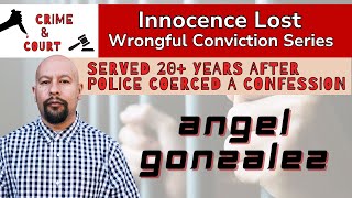 Angel Gonzalez  Served 20 Years After Police Coerced a Confession Innocence Lost [upl. by Attelrac927]