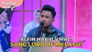 ALFIN HABIB VIRAL Sang Lord Of Melayu  PAGI PAGI AMBYAR 30623 P1 [upl. by Cosimo]