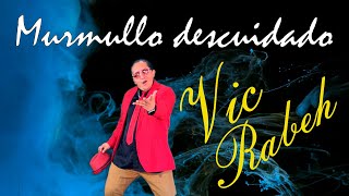 Murmullo Descuidado  Vic Rabeh [upl. by Enirual]