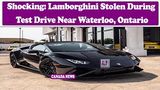 Shocking Lamborghini Stolen During Test Drive Near Waterloo Ontario [upl. by Kcinom49]