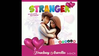 Trueboy Aurelio  Stranger Official Audio love music nairobi trending [upl. by Annayr674]