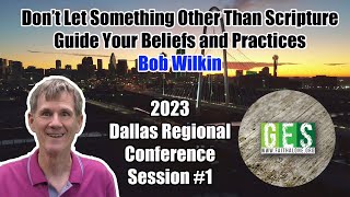 Dont Let Something Other Than Scripture Guide Your Beliefs and Practices  Bob Wilkin [upl. by Nyliret]