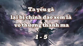 Ta yếu gà lại bị chính đạo xem là vô thượng thánh ma  Tập 1  5  Truyện Chữ  Truyện Audio [upl. by Akehsal]