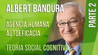 ALBERT BANDURA 2 – AUTOEFICÁCIA E AGÊNCIA HUMANA  TEORIA SOCIAL COGNITIVA [upl. by Akemahc468]