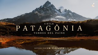 Patagônia Chilena e TORRES DEL PAINE Trekking W e Roteiro  Chile 4k UltraHD [upl. by Haimaj]