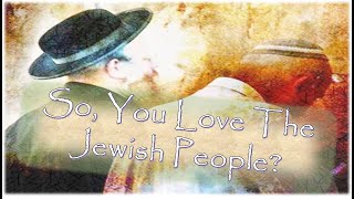 January 13 2024  So You Love The Jewish People [upl. by Colline]