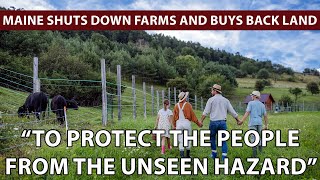 MAINE SHUTS DOWN OVER 50 FARMS for invisible hazard then buys the land at a quotFair Pricequot [upl. by Odnala]