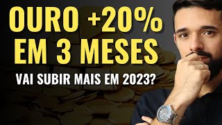 OURO SOBE 20 NOS ÚLTIMOS 3 MESES VAI SUBIR MAIS EM 2023 VALE A PENA INVESTIR [upl. by Akihsat836]