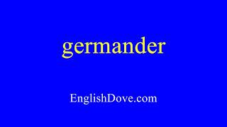 How to pronounce germander in American English [upl. by Anawaj225]