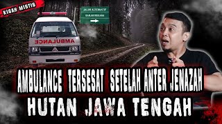 ANTER JENAZAH PULANG KAMPUNG SUPIR AMBULAN TERSESAT DI HUTAN HOROR JAWA TENGAHMERINDING [upl. by Alamac]