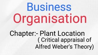 Business Organisation chapter Plant Location  Critical Appraisal of Alfred Webers Theory [upl. by Durand320]